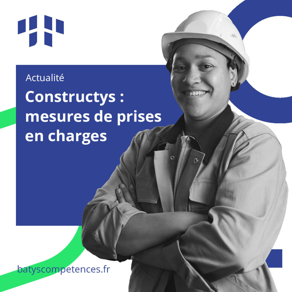 Consrtuctys - Prises en charges - Formations - Aides - Batys compétences